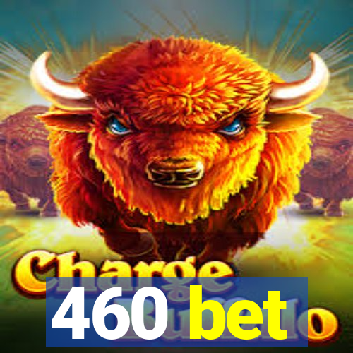 460 bet